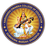 HARIVANSHI DWARIKA COLLEGE OF EDUCATION, DURKHUSHI, MARDAH, GHAZIPUR (U.P.